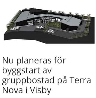 Kan vara en bild av text där det står ”Nu planeras för byggstart av gruppbostad pả Terra Nova i Visby”